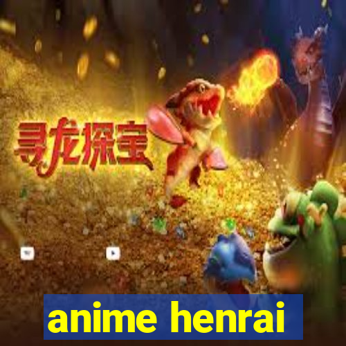 anime henrai